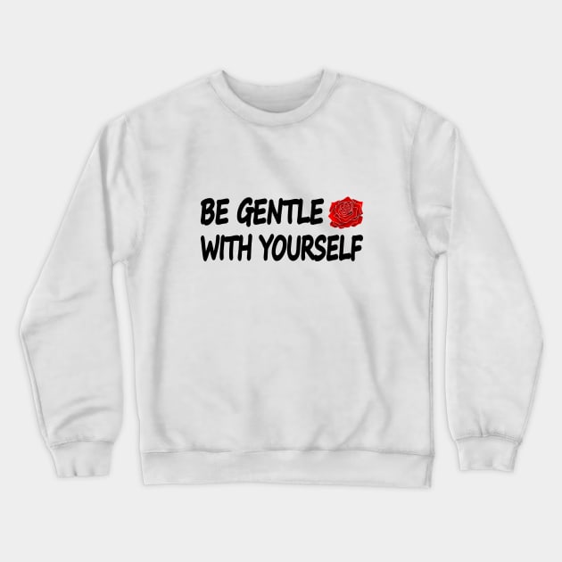 Be Gentle With Yourself Crewneck Sweatshirt by It'sMyTime